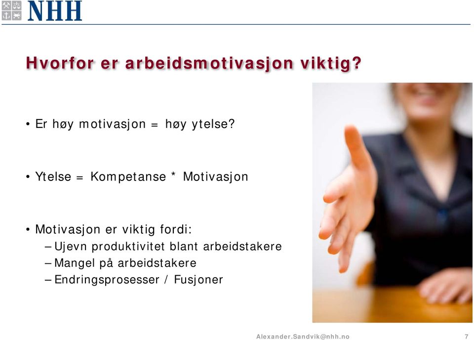 Ytelse = Kompetanse * Motivasjon Motivasjon er viktig