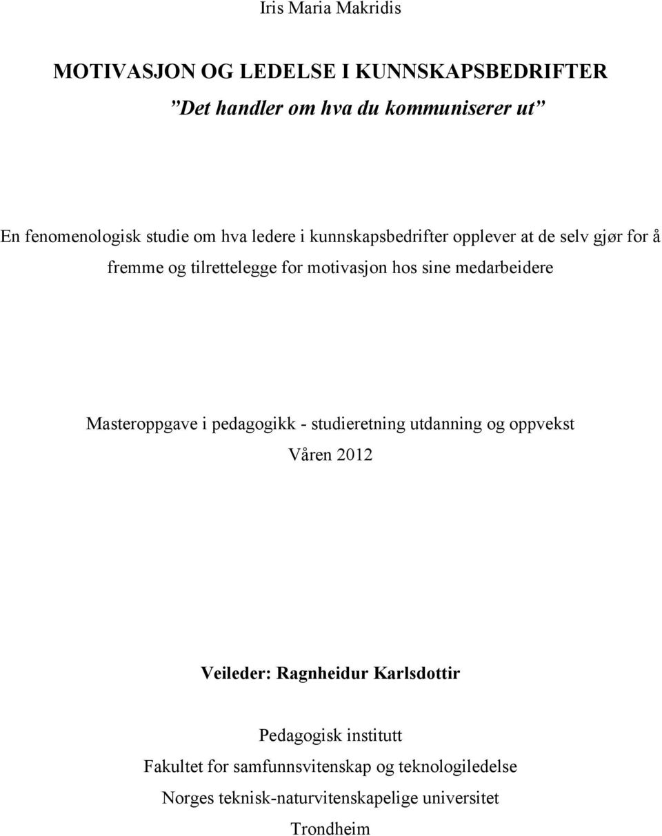 medarbeidere Masteroppgave i pedagogikk - studieretning utdanning og oppvekst Våren 2012 Veileder: Ragnheidur Karlsdottir