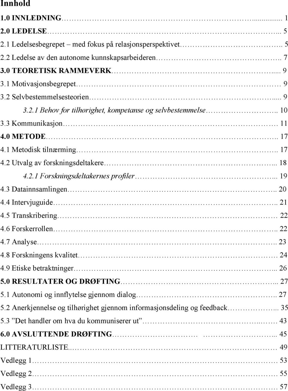 .. 18 4.2.1 Forskningsdeltakernes profiler... 19 4.3 Datainnsamlingen.. 20 4.4 Intervjuguide.. 21 4.5 Transkribering 22 4.6 Forskerrollen.. 22 4.7 Analyse.. 23 4.8 Forskningens kvalitet. 24 4.