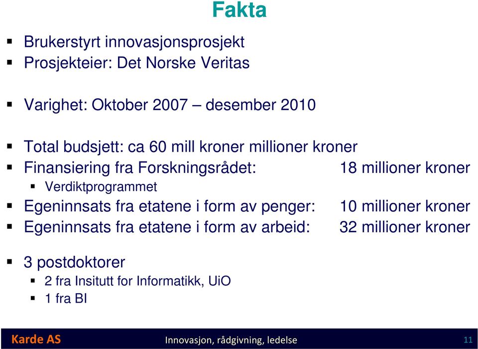 Verdiktprogrammet Egeninnsats fra etatene i form av penger: Egeninnsats fra etatene i form av arbeid: 3