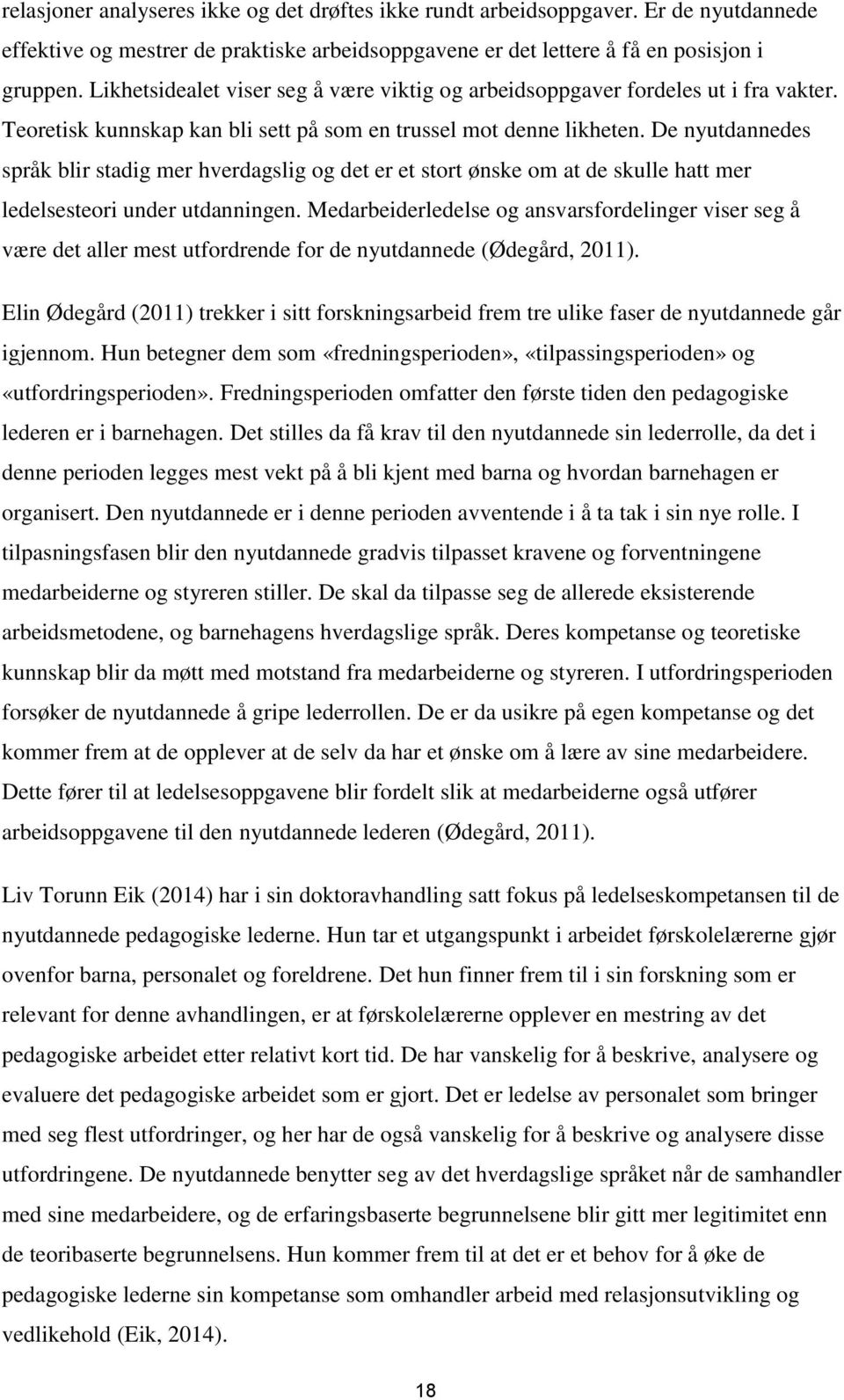 De nyutdannedes språk blir stadig mer hverdagslig og det er et stort ønske om at de skulle hatt mer ledelsesteori under utdanningen.