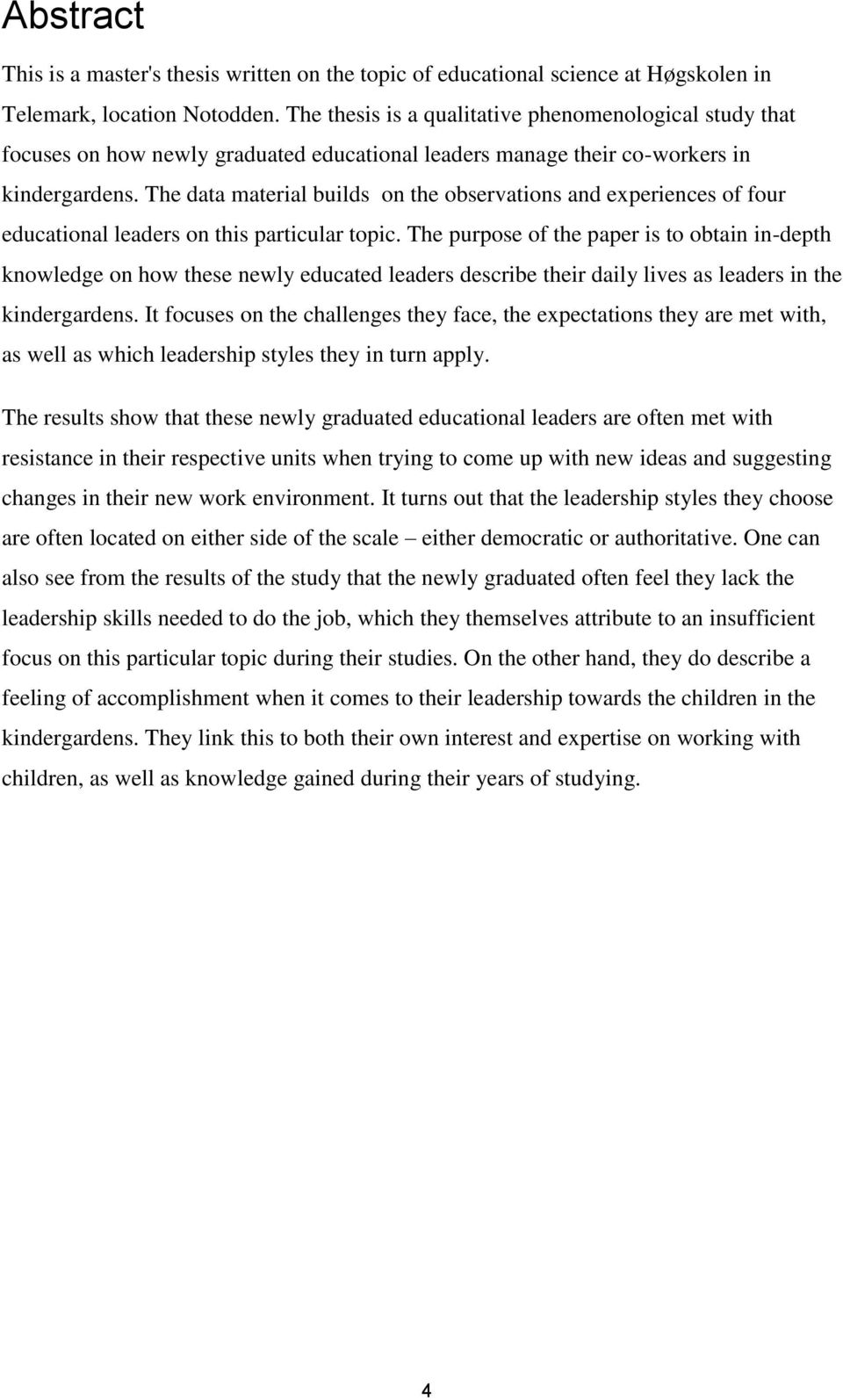 The data material builds on the observations and experiences of four educational leaders on this particular topic.