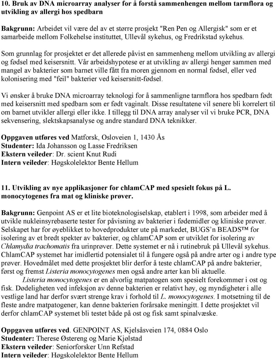 Som grunnlag for prosjektet er det allerede påvist en sammenheng mellom utvikling av allergi og fødsel med keisersnitt.