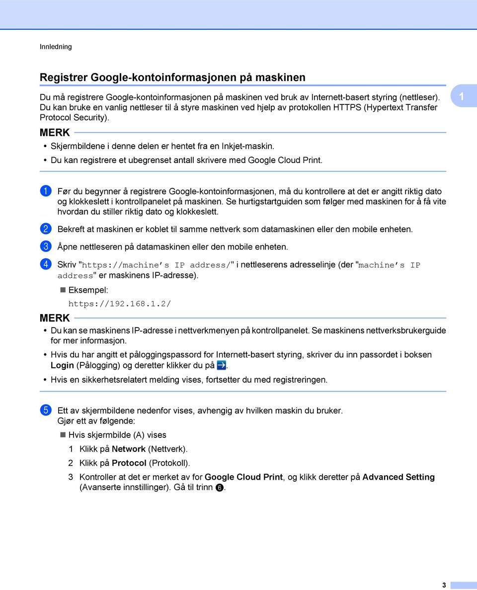 Du kan registrere et ubegrenset antall skrivere med Google Cloud Print.