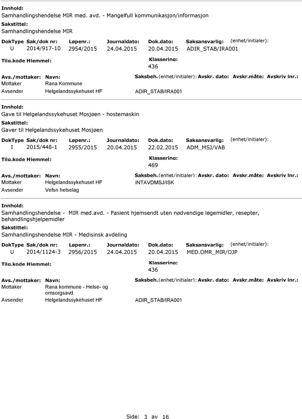 /mottaker: Navn: Saksbeh. Avskr. dato: Avskr.måte: Avskriv lnr.: NTAVDMSJ/ Vefsn helselag Samhandlingshendelse - MR med.avd.