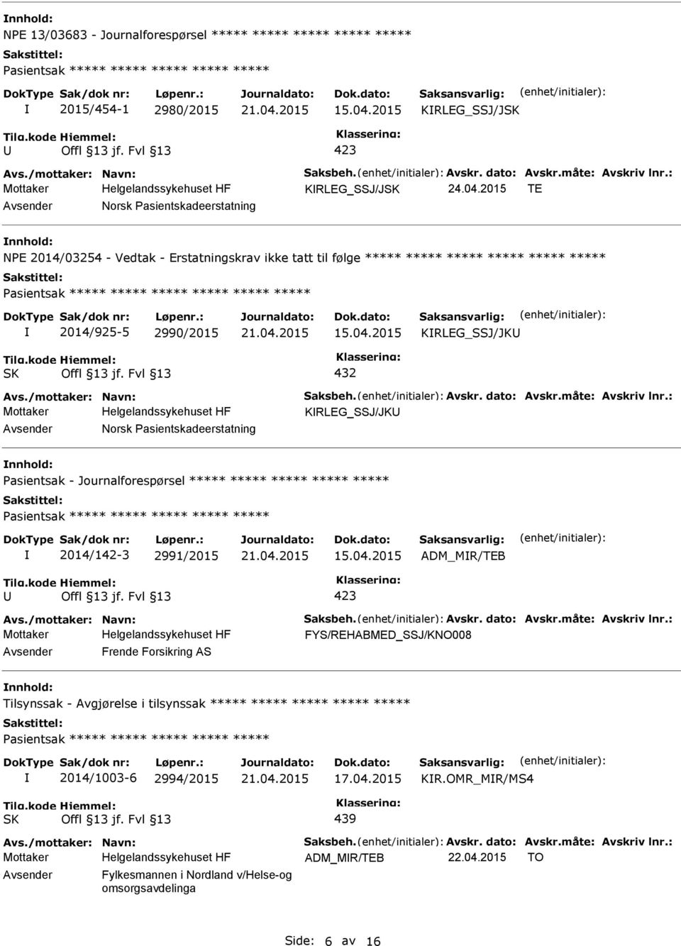 : KRLEG_SSJ/J TE Norsk Pasientskadeerstatning NPE 2014/03254 - Vedtak - Erstatningskrav ikke tatt til følge ***** ***** ***** ***** ***** ***** Pasientsak ***** ***** ***** ***** ***** *****