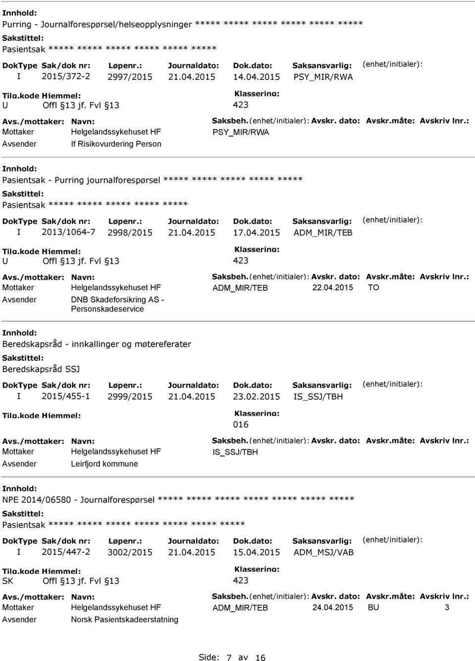 : PSY_MR/RWA f Risikovurdering Person Pasientsak - Purring journalforespørsel ***** ***** ***** ***** ***** Pasientsak ***** ***** ***** ***** ***** 2013/1064-7 2998/2015 17.04.2015 ADM_MR/TEB Avs.