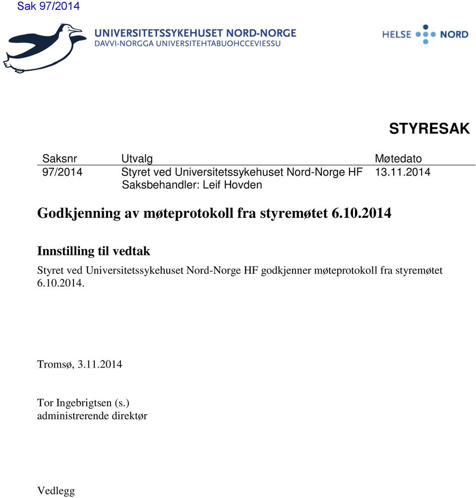 2014 Innstilling til vedtak Styret ved Universitetssykehuset Nord-Norge HF godkjenner