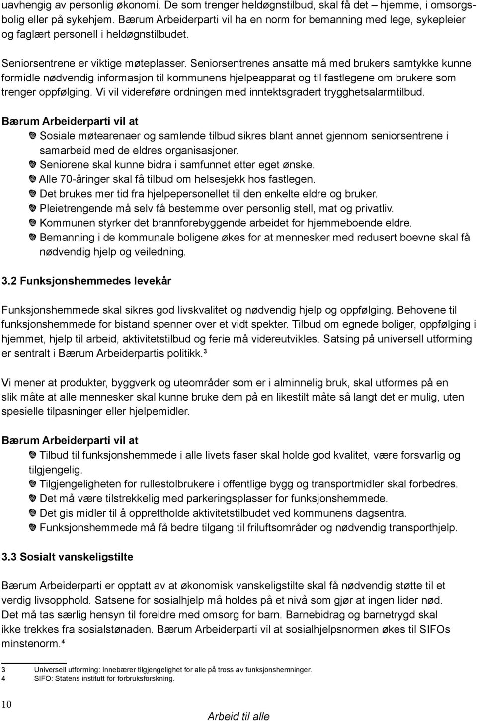 Seniorsentrenes ansatte må med brukers samtykke kunne formidle nødvendig informasjon til kommunens hjelpeapparat og til fastlegene om brukere som trenger oppfølging.