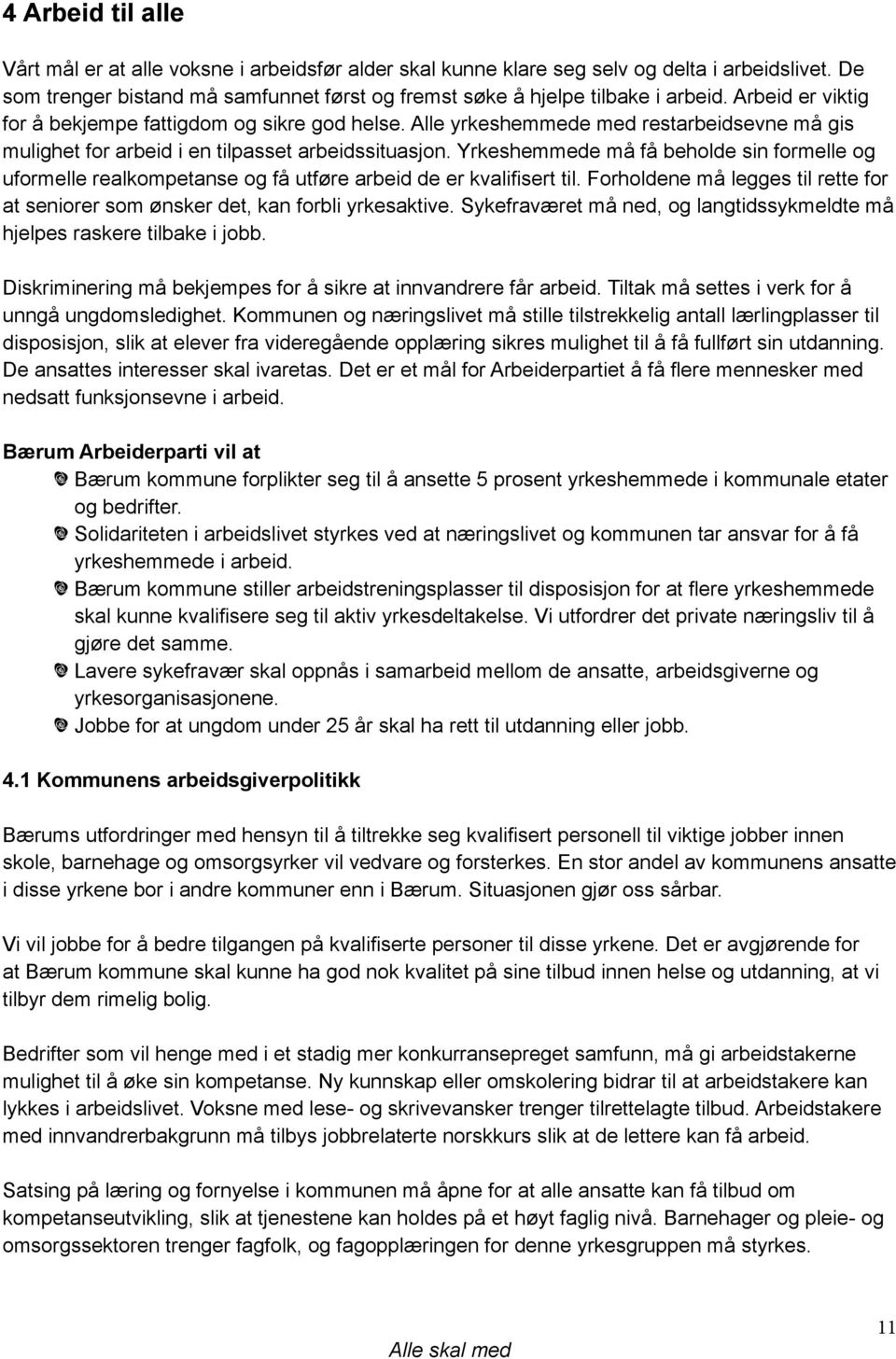 Yrkeshemmede må få beholde sin formelle og uformelle realkompetanse og få utføre arbeid de er kvalifisert til. Forholdene må legges til rette for at seniorer som ønsker det, kan forbli yrkesaktive.