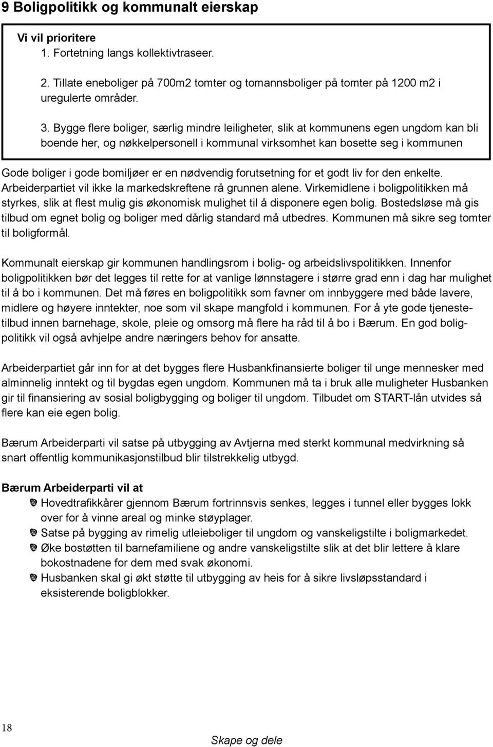 en nødvendig forutsetning for et godt liv for den enkelte. Arbeiderpartiet vil ikke la markedskreftene rå grunnen alene.