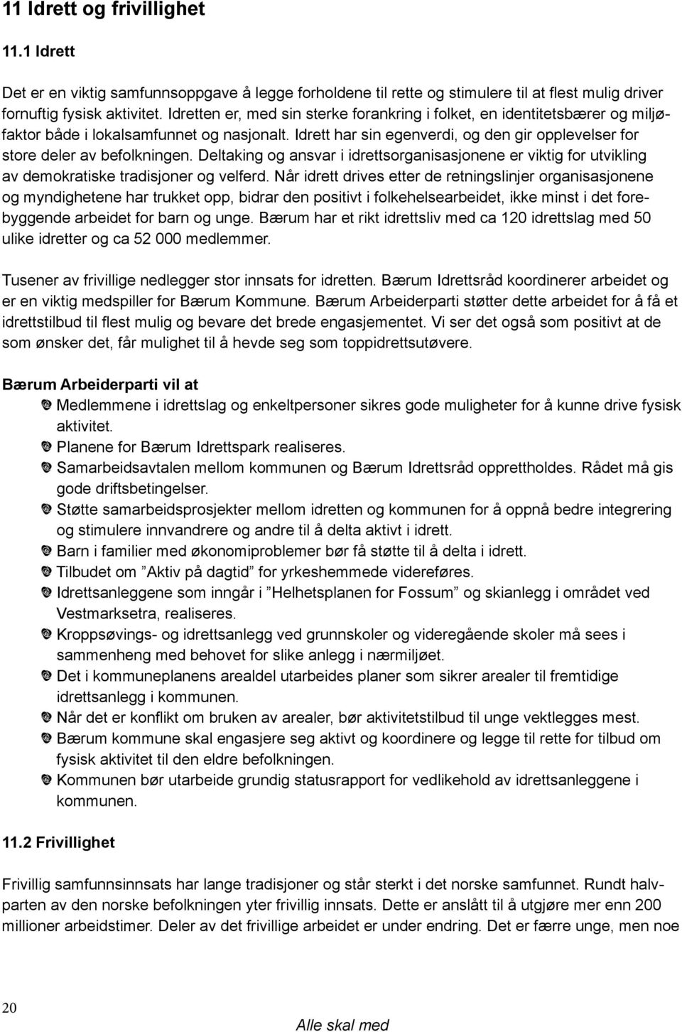 Deltaking og ansvar i idrettsorganisasjonene er viktig for utvikling av demokratiske tradisjoner og velferd.