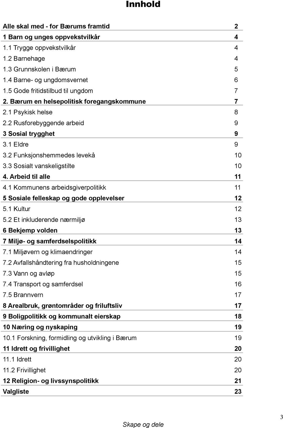 3 Sosialt vanskeligstilte 10 4. Arbeid til alle 11 4.1 Kommunens arbeidsgiverpolitikk 11 5 Sosiale felleskap og gode opplevelser 12 5.1 Kultur 12 5.