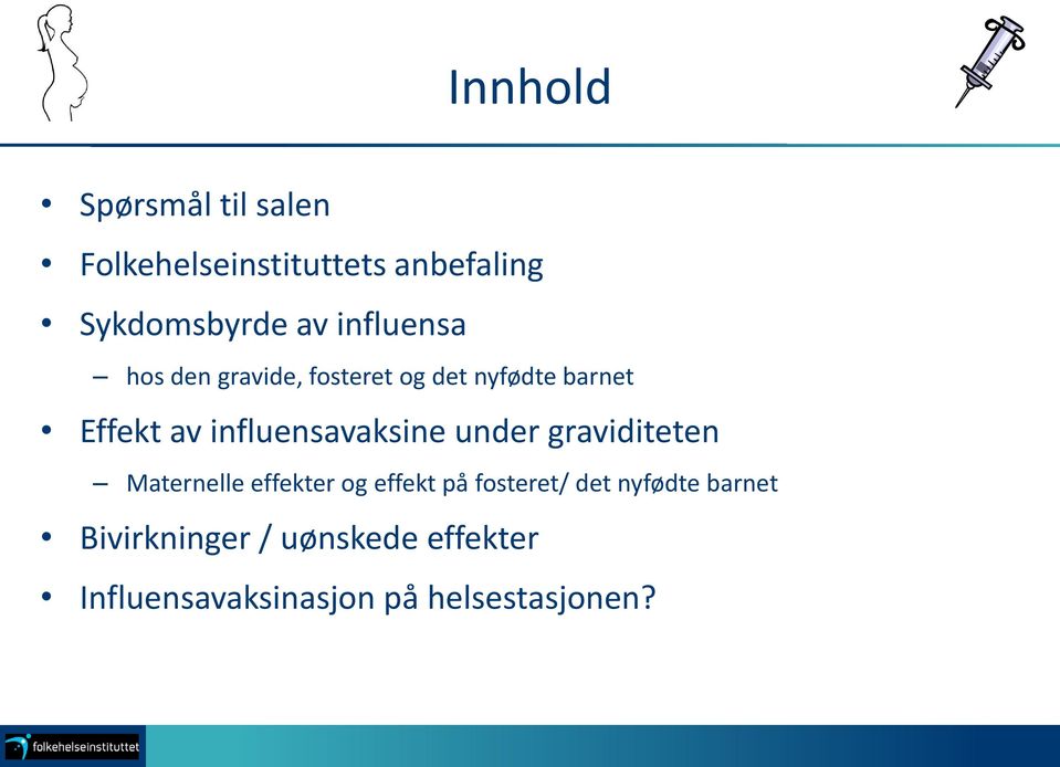 influensavaksine under graviditeten Maternelle effekter og effekt på fosteret/