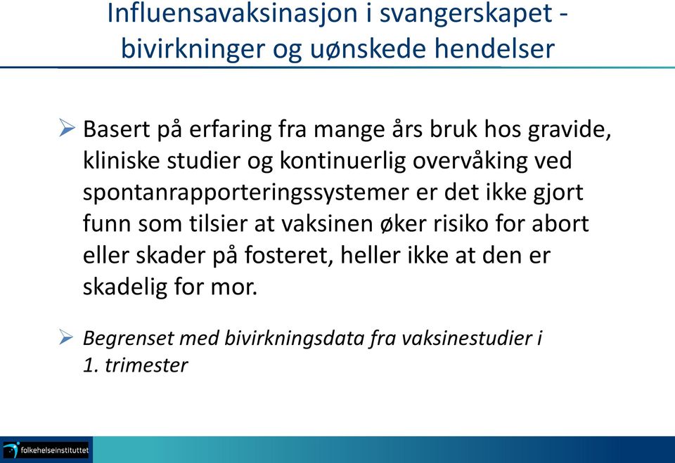 spontanrapporteringssystemer er det ikke gjort funn som tilsier at vaksinen øker risiko for abort