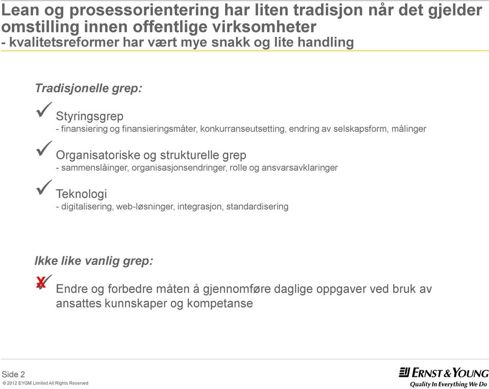 Organisatoriske og strukturelle grep -sammenslåinger, organisasjonsendringer, rolle og ansvarsavklaringer Teknologi -digitalisering, web-løsninger,