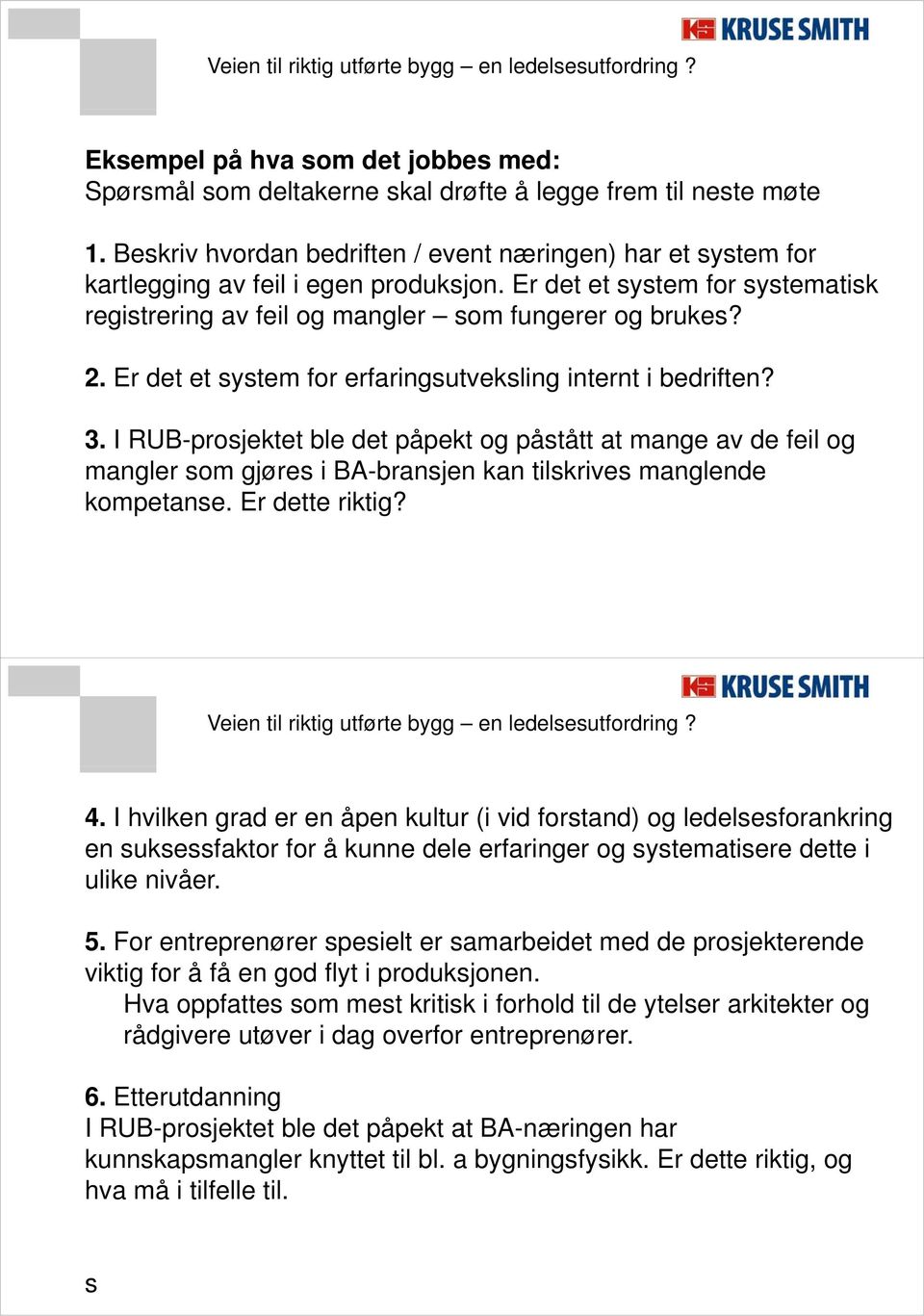 Er det et system for erfaringsutveksling internt i bedriften? 3.