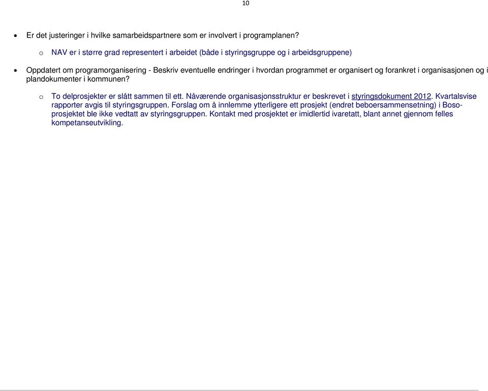 organisert og forankret i organisasjonen og i plandokumenter i kommunen? o To delprosjekter er slått sammen til ett.