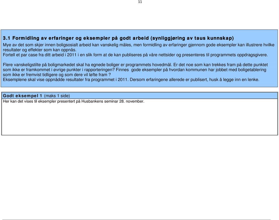 Fortell et par case fra ditt arbeid i 2011 i en slik form at de kan publiseres på våre nettsider og presenteres til programmets oppdragsgivere.