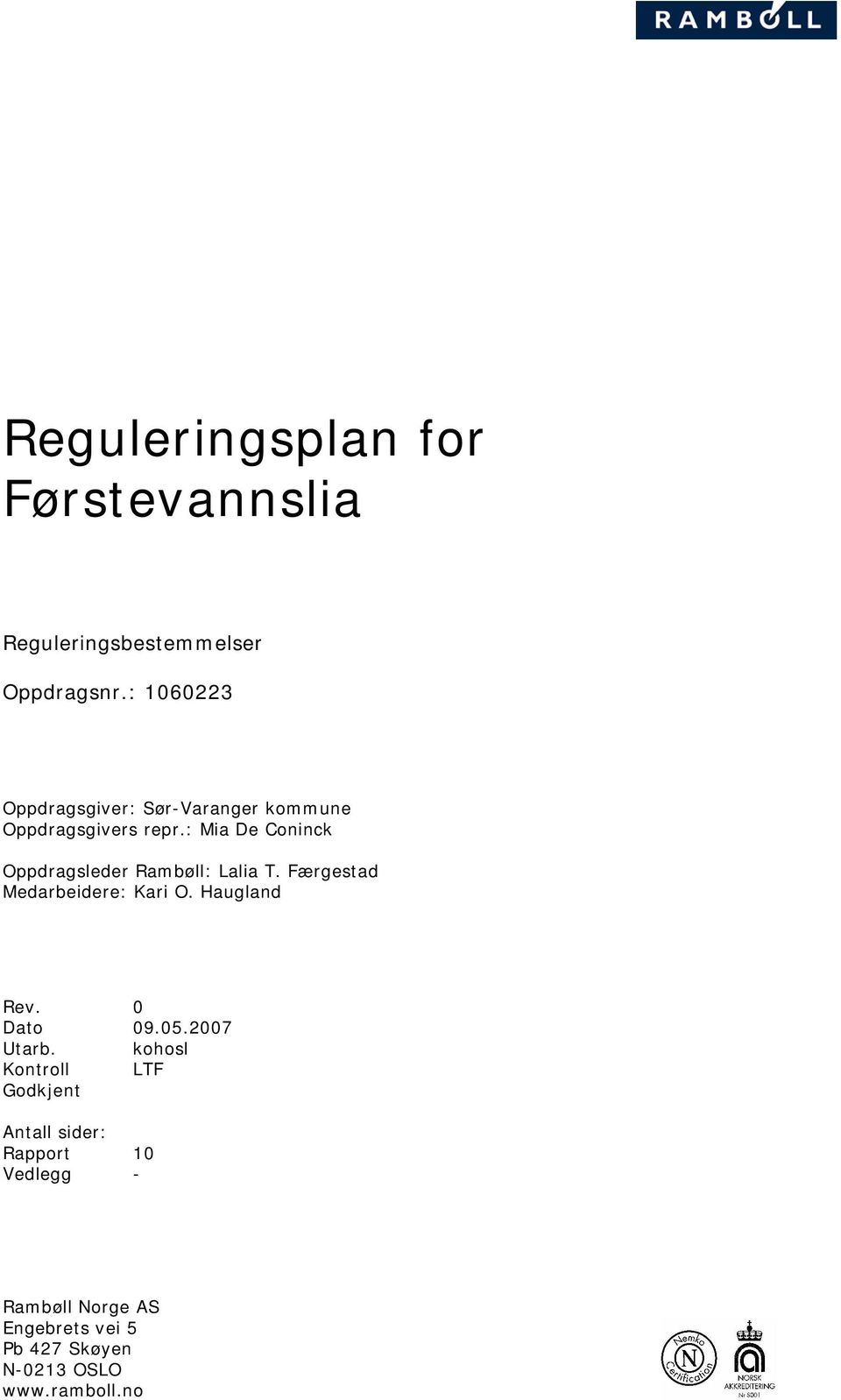 : Mia De Coninck Oppdragsleder Rambøll: Lalia T. Færgestad Medarbeidere: Kari O. Haugland Rev.