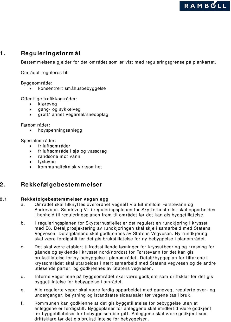 friluftsområder friluftsområde i sjø og vassdrag randsone mot vann lysløype kommunalteknisk virksomhet 2. Rekkefølgebestemmelser 2.1 Rekkefølgebestemmelser veganlegg a.