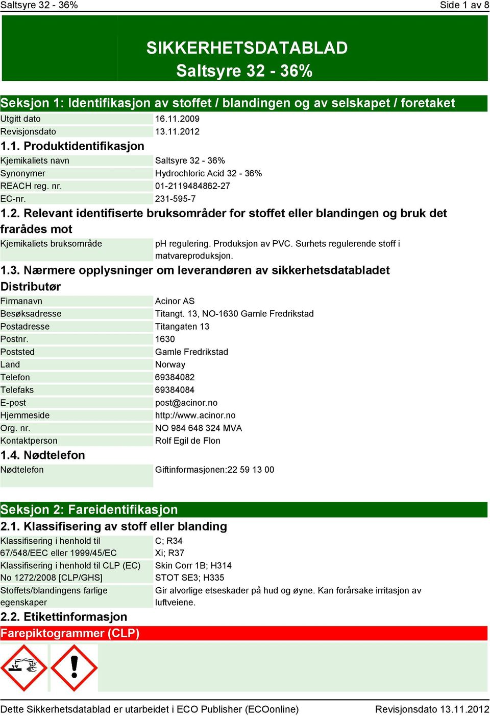 Surhets regulerende stoff i matvareproduksjon. 1.3. Nærmere opplysninger om leverandøren av sikkerhetsdatabladet Distributør Firmanavn Acinor AS Besøksadresse Titangt.