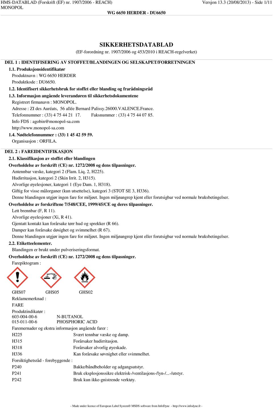 3. Informasjon angående leverandøren til sikkerhetsdokumentene Registrert firmanavn :. Adresse : ZI des Auréats, 56 allée Bernard Palissy.26000.VALENCE.France. Telefonnummer : (33) 4 75 44 21 17.