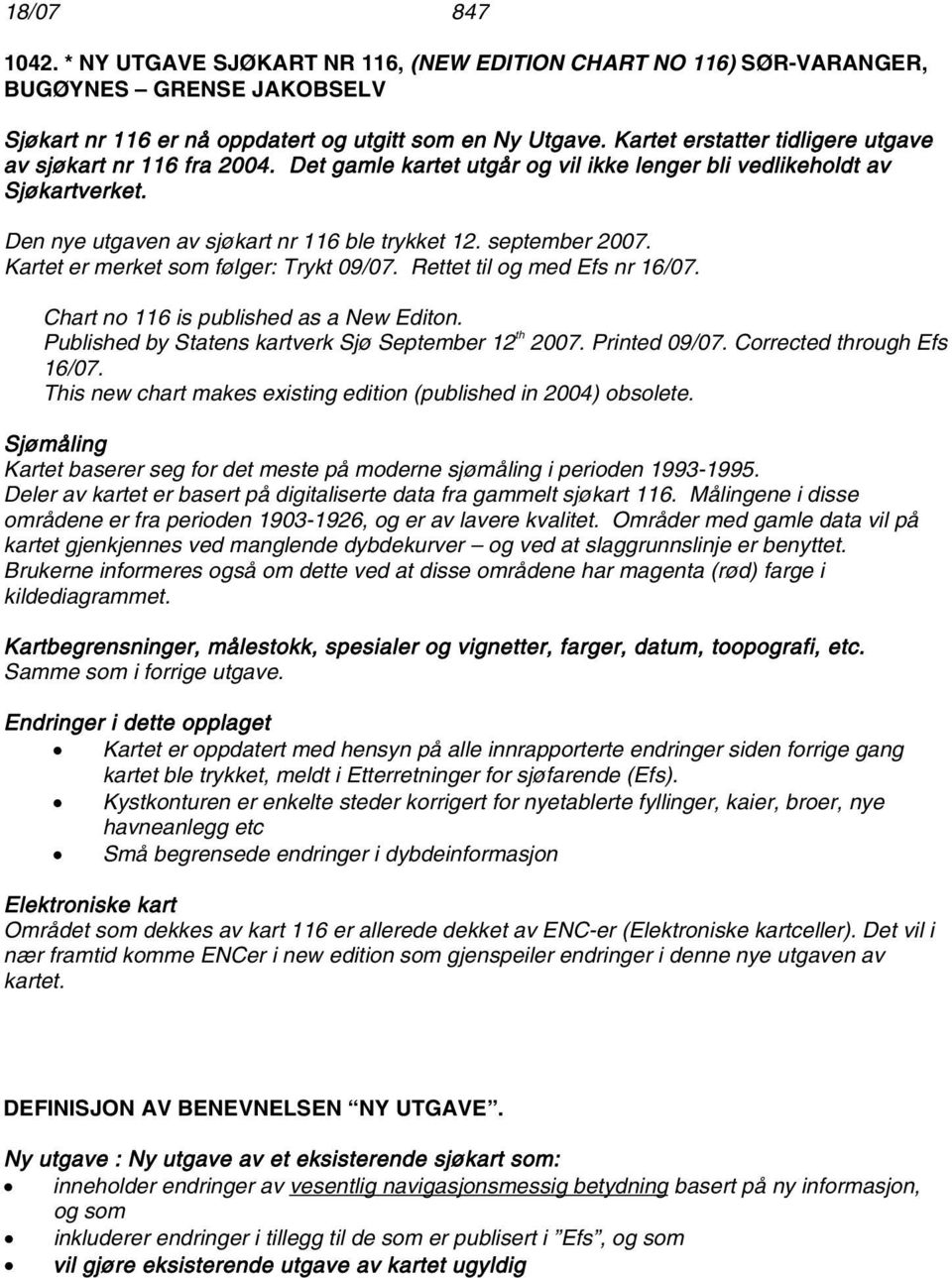 september 2007. Kartet er merket som følger: Trykt 09/07. Rettet til og med Efs nr 16/07. Chart no 116 is published as a New Editon. Published by Statens kartverk Sjø September 12 th 2007.