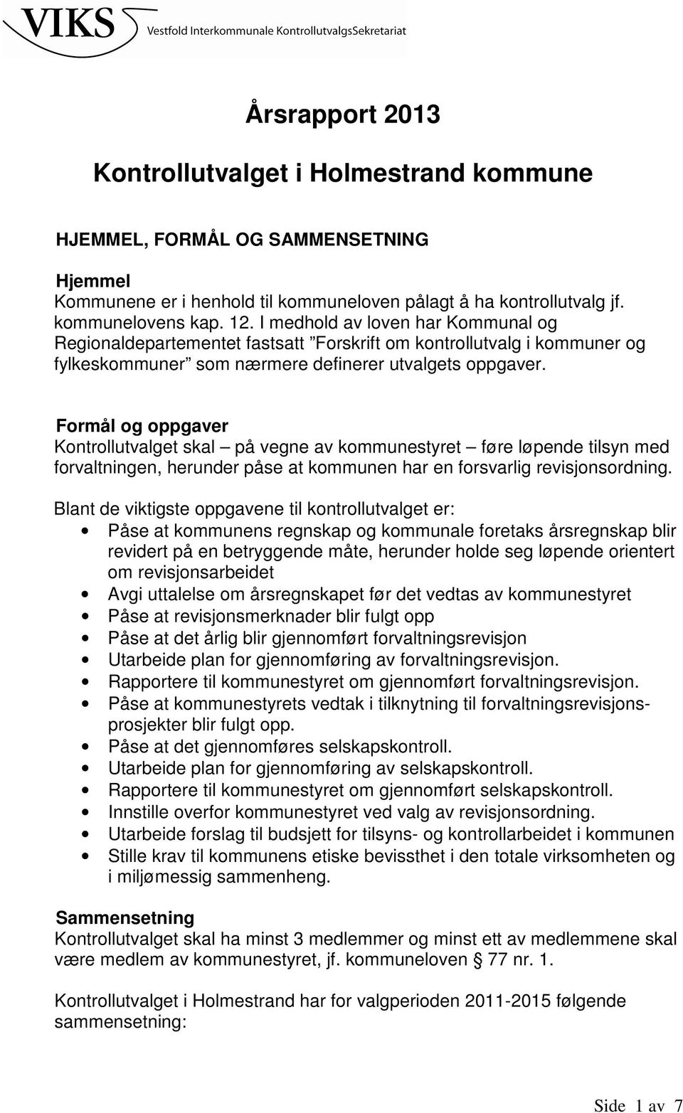 Formål og oppgaver Kontrollutvalget skal på vegne av kommunestyret føre løpende tilsyn med forvaltningen, herunder påse at kommunen har en forsvarlig revisjonsordning.