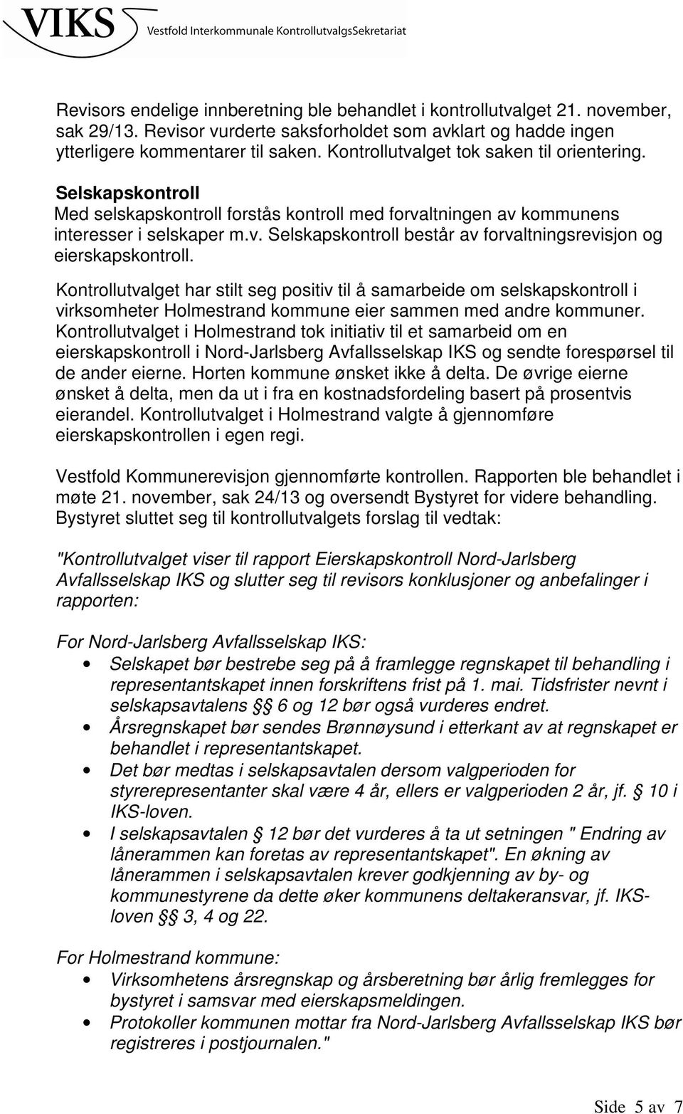 Kontrollutvalget har stilt seg positiv til å samarbeide om selskapskontroll i virksomheter Holmestrand kommune eier sammen med andre kommuner.