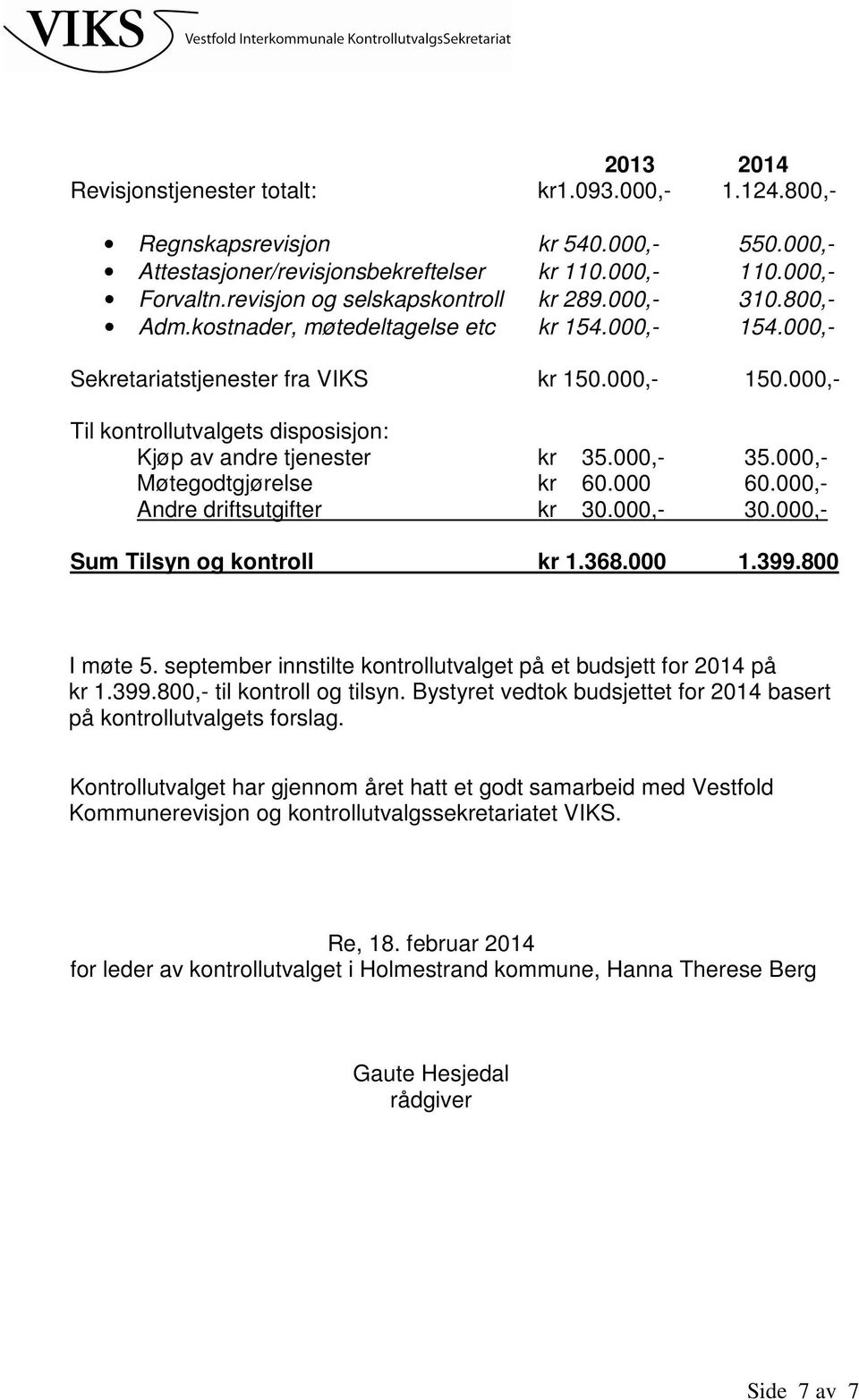 000,- Til kontrollutvalgets disposisjon: Kjøp av andre tjenester kr 35.000,- 35.000,- Møtegodtgjørelse kr 60.000 60.000,- Andre driftsutgifter kr 30.000,- 30.000,- Sum Tilsyn og kontroll kr 1.368.