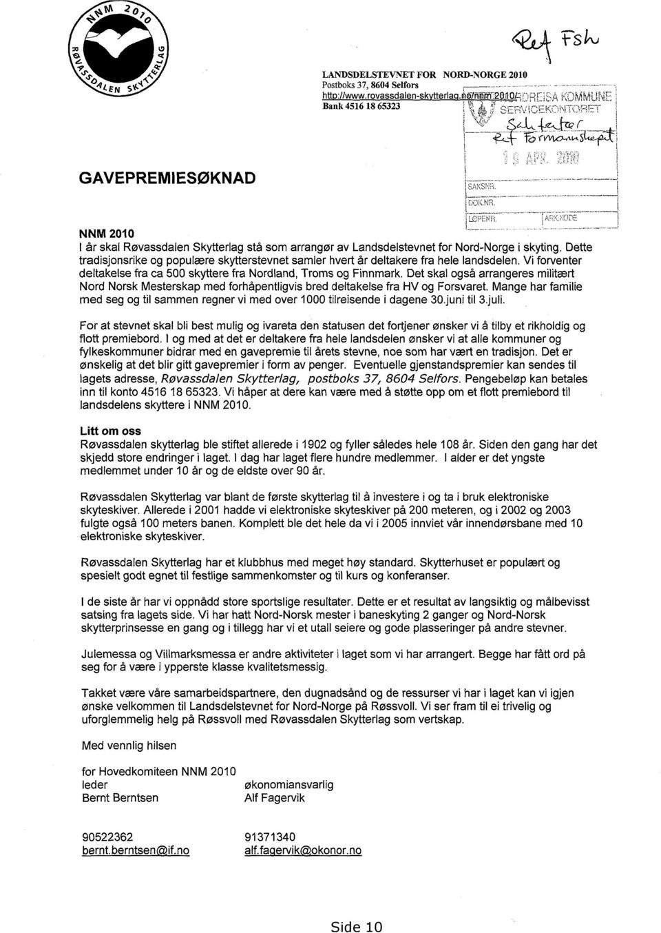 NNM 2010 I år skal Røvassdalen Skytterlag stå som arrangør av Landsdelstevnet for Nord-Norge i skyting. Dette tradisjonsrike og populære skytterstevnet samler hvert år deltakere fra hele landsdelen.