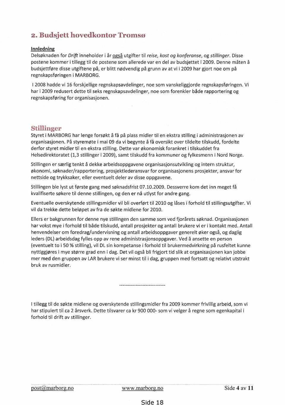 Denne måten å budsjettføre disse utgiftene på, er blitt nødvendig på grunn av at vi i 2009 har gjort noe om på regnskapsføringen i MARBORG.