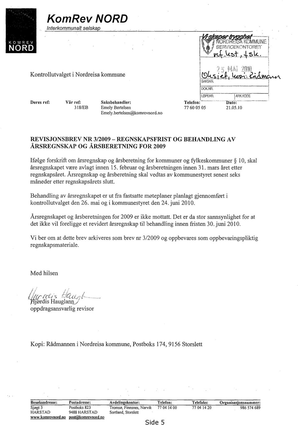 no REVISJONSBREV NR 3/2009 REGNSKAPSFRIST OG BEHANDLING AV ÅRSREGNSKAP OG ÅRSBERETNING FOR 2009 Ifølge forskrift om årsregnskap og årsberetning for kommuner og fylkeskommuner 10, skal årsregnskapet