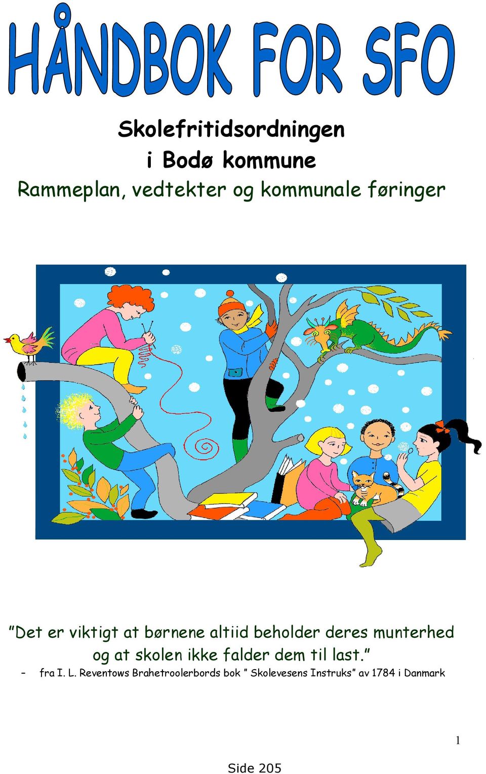 munterhed og at skolen ikke falder dem til last. fra I. L.