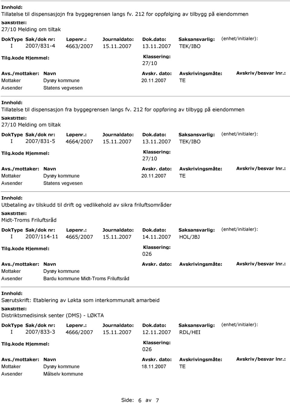 212 for oppføring av tilbygg på eiendommen 27/10 Melding om tiltak 2007/831-5 4664/2007 13.11.