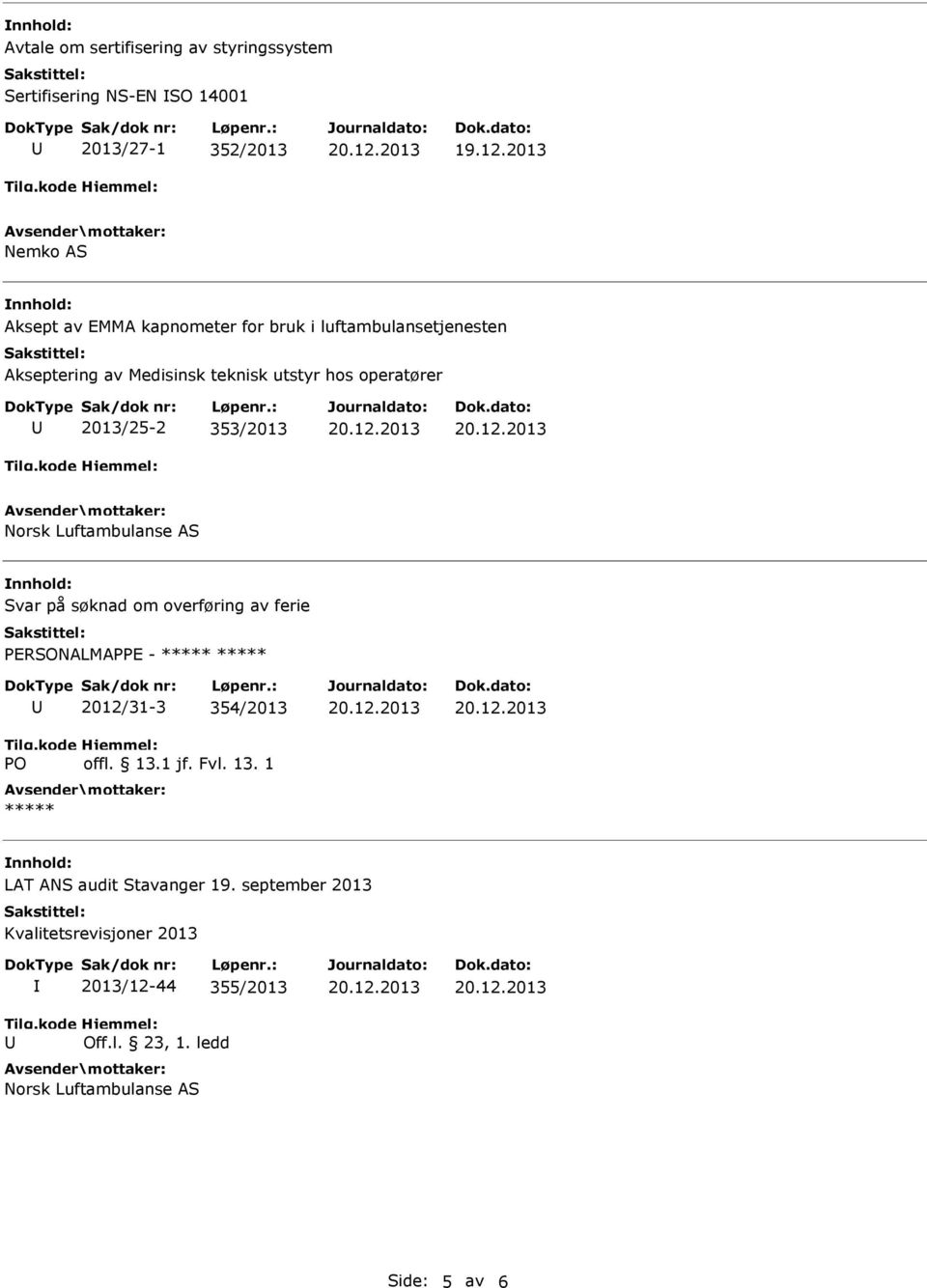 353/2013 Norsk Luftambulanse AS Svar på søknad om overføring av ferie PERSONALMAPPE - PO 2012/31-3 354/2013 offl.