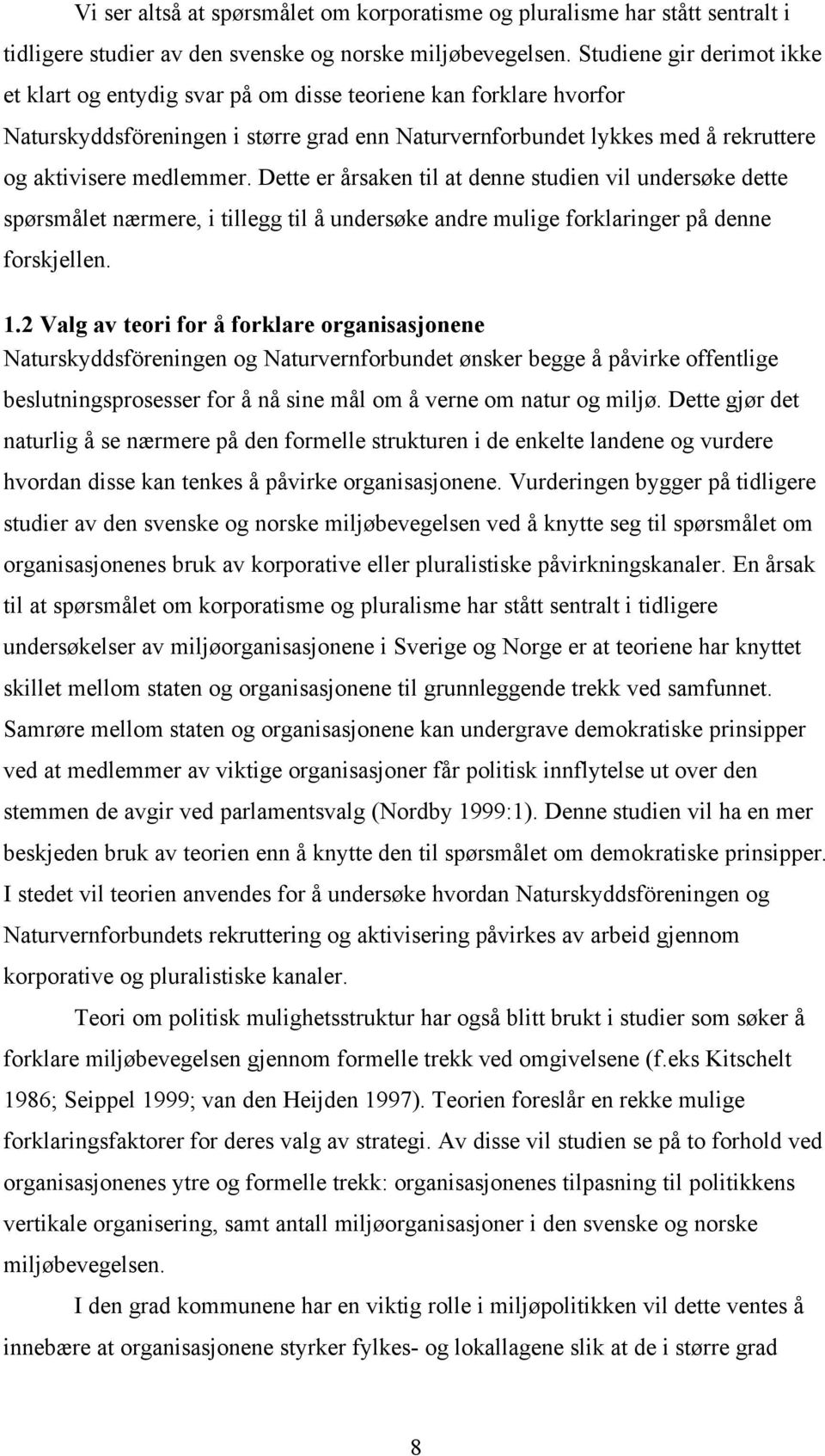 Dette er årsaken til at denne studien vil undersøke dette spørsmålet nærmere, i tillegg til å undersøke andre mulige forklaringer på denne forskjellen. 1.