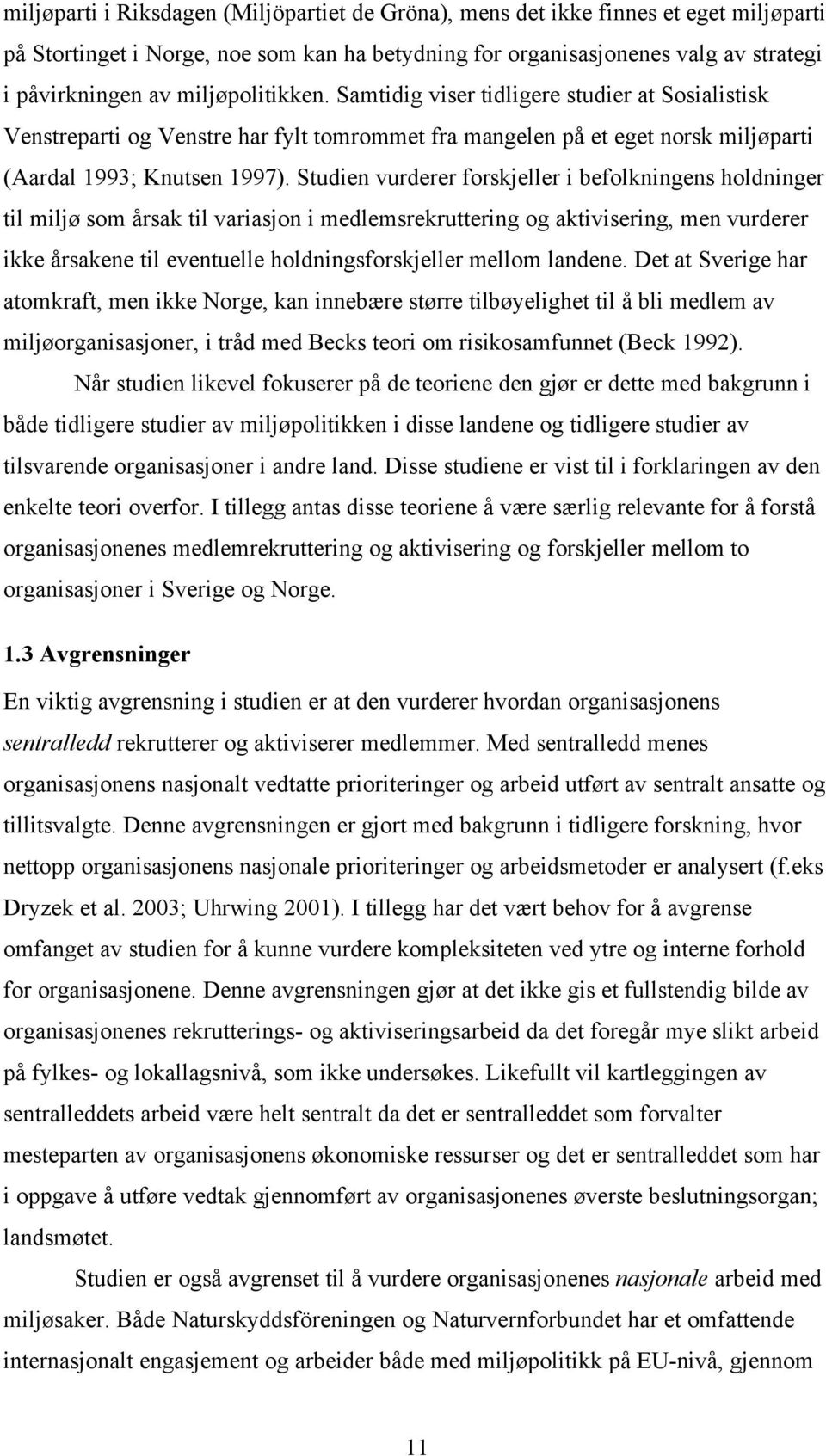 Studien vurderer forskjeller i befolkningens holdninger til miljø som årsak til variasjon i medlemsrekruttering og aktivisering, men vurderer ikke årsakene til eventuelle holdningsforskjeller mellom