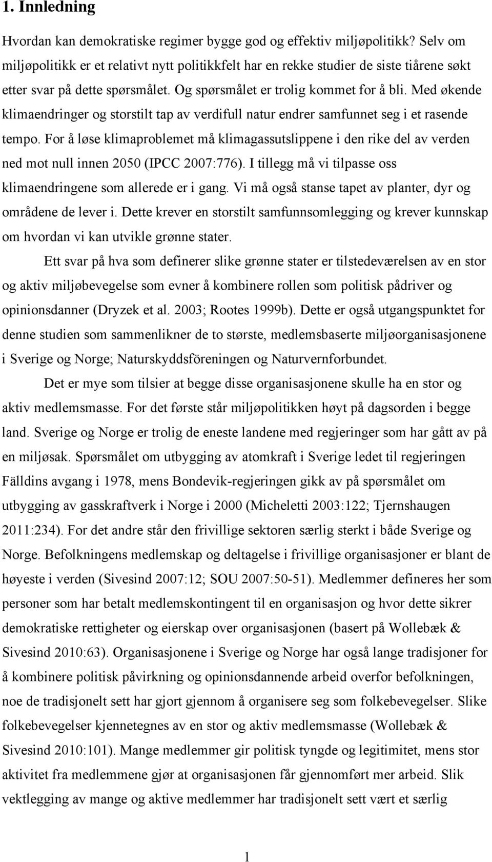 Med økende klimaendringer og storstilt tap av verdifull natur endrer samfunnet seg i et rasende tempo.