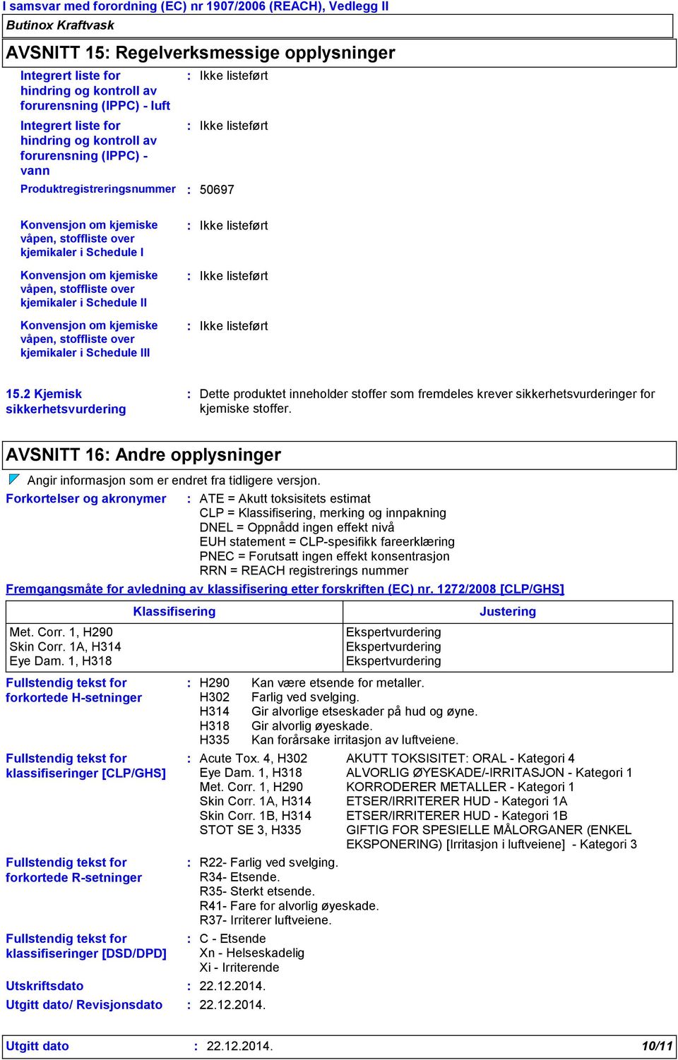 om kjemiske våpen, stoffliste over kjemikaler i Schedule III Ikke listeført Ikke listeført Ikke listeført 15.