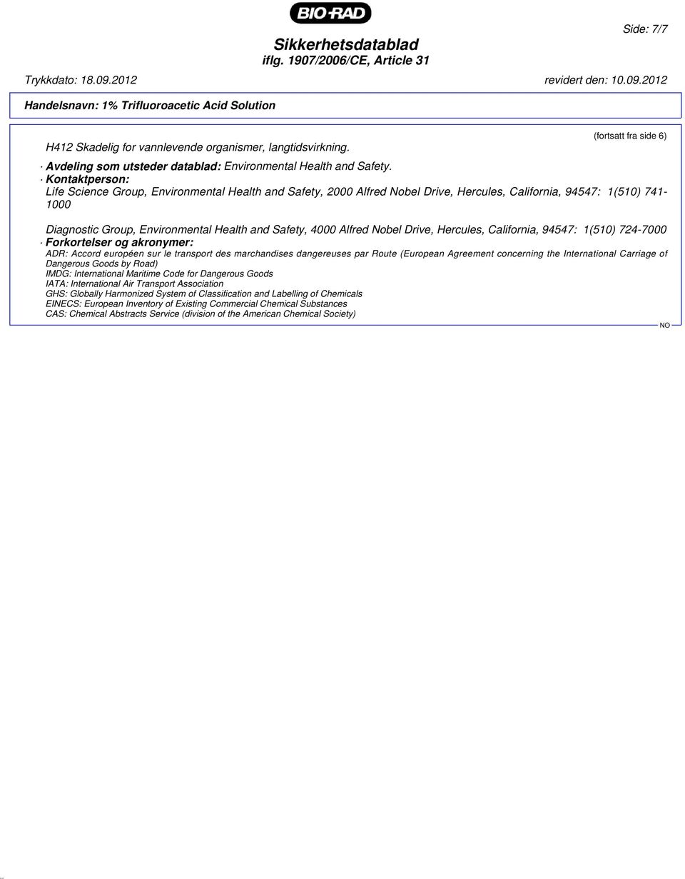 Alfred Nobel Drive, Hercules, California, 94547: 1(510) 724-7000 Forkortelser og akronymer: ADR: Accord européen sur le transport des marchandises dangereuses par Route (European Agreement concerning