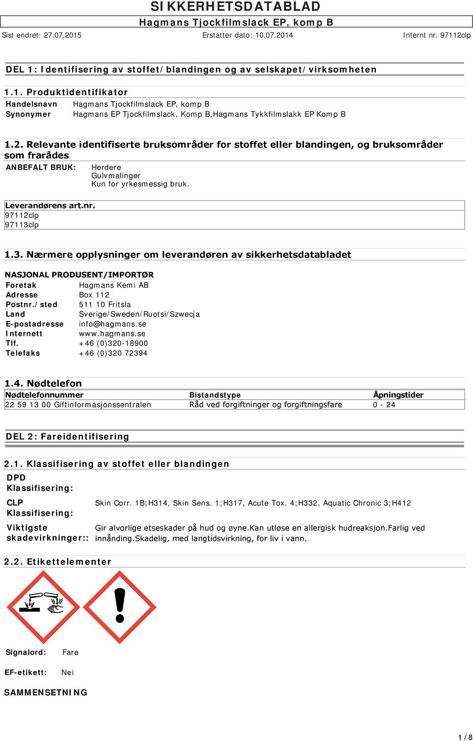 3. Nærmere opplysninger om leverandøren av sikkerhetsdatabladet NASJONAL PRODUSENT/IMPORTØR Foretak Hagmans Kemi AB Adresse Box 112 Postnr.