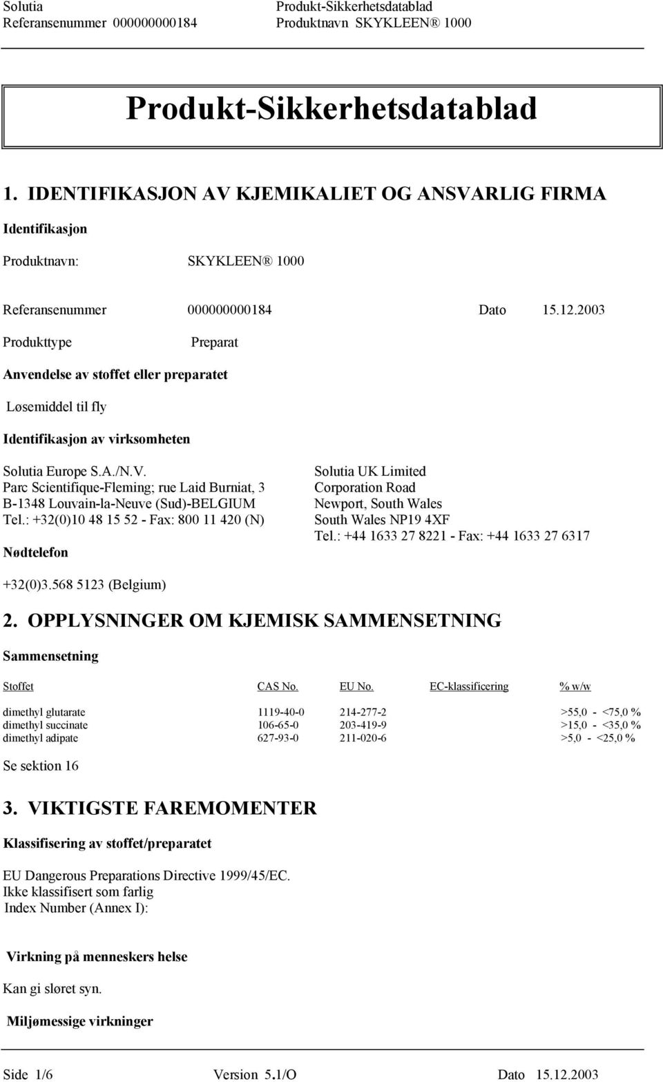 Solutia UK Limited Parc Scientifique-Fleming; rue Laid Burniat, 3 Corporation Road B-1348 Louvain-la-Neuve (Sud)-BELGIUM Newport, South Wales Tel.