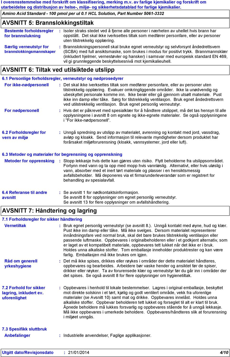 Brannslokningspersonell skal bruke egnet verneutstyr og selvforsynt åndedrettsvern (SCBA) med full ansiktsmaske, som brukes i modus for positivt trykk.