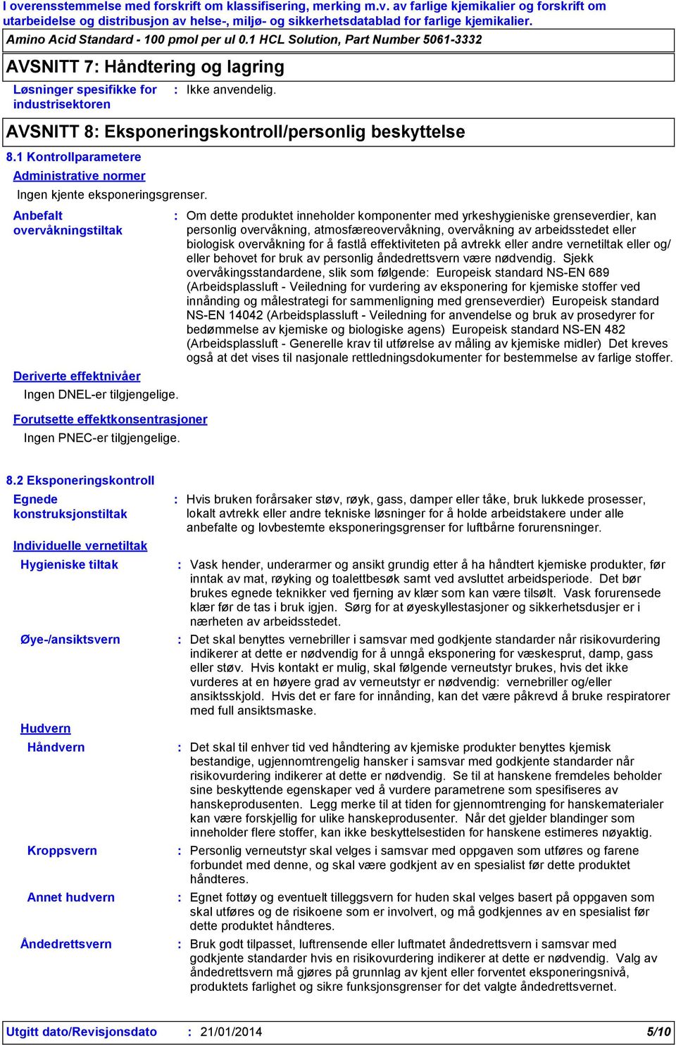 Om dette produktet inneholder komponenter med yrkeshygieniske grenseverdier, kan personlig overvåkning, atmosfæreovervåkning, overvåkning av arbeidsstedet eller biologisk overvåkning for å fastlå