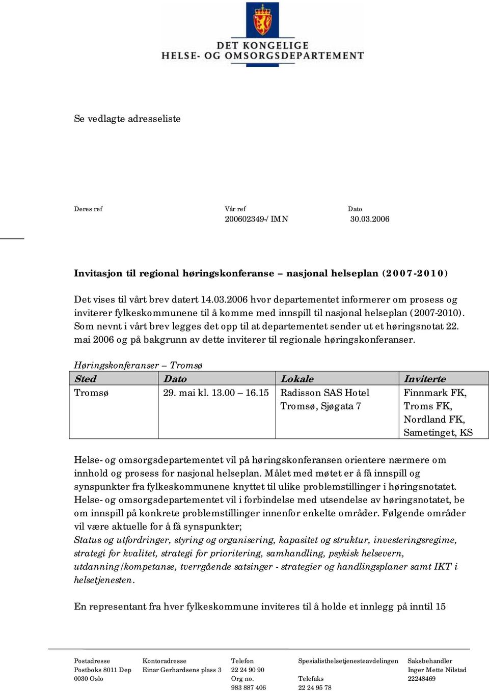 2006 hvor departementet informerer om prosess og inviterer fylkeskommunene til å komme med innspill til nasjonal helseplan (2007-2010).