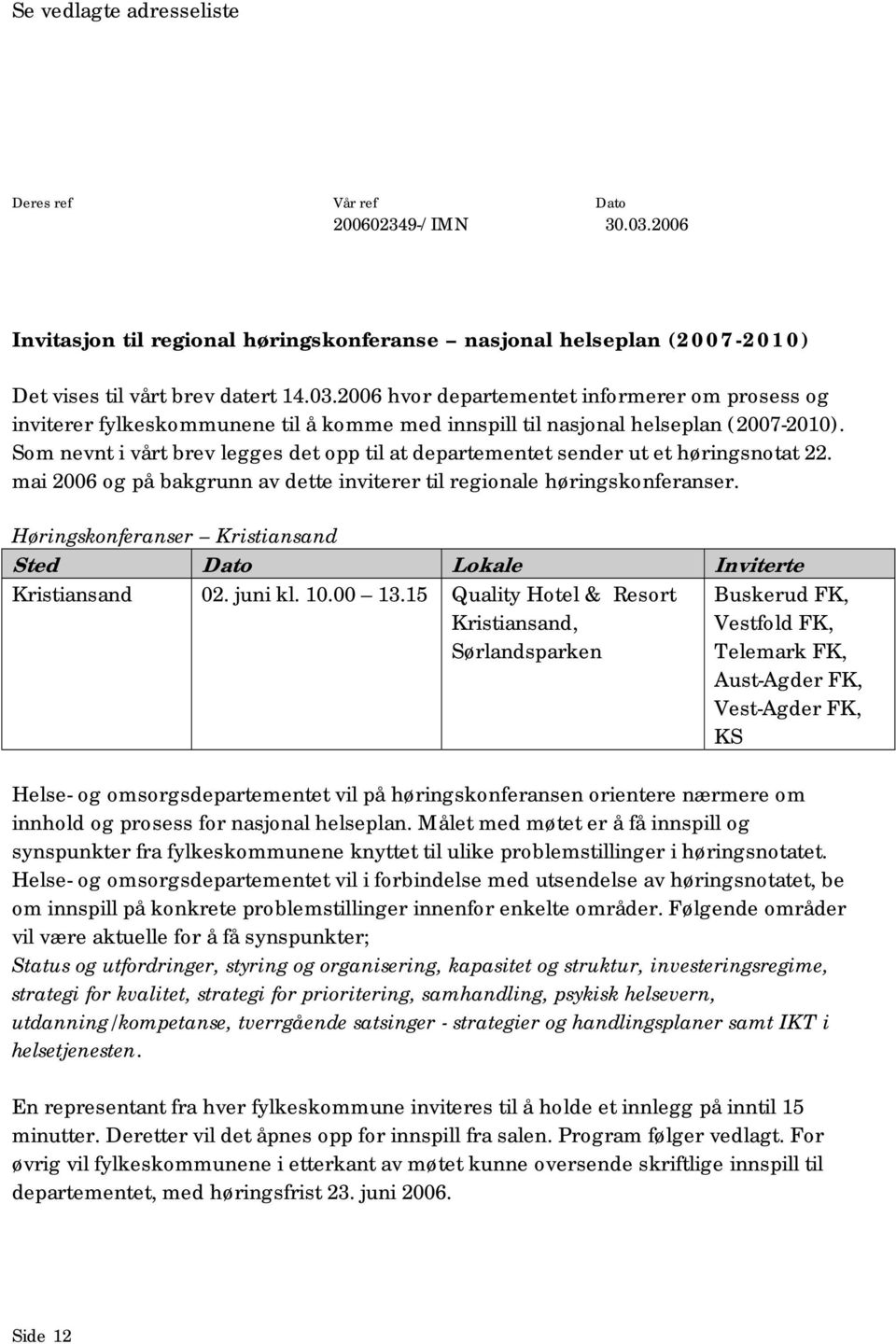 2006 hvor departementet informerer om prosess og inviterer fylkeskommunene til å komme med innspill til nasjonal helseplan (2007-2010).