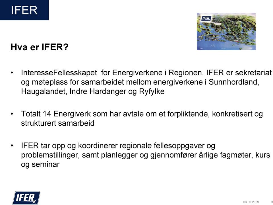 Hardanger og Ryfylke Totalt 14 Energiverk som har avtale om et forpliktende, konkretisert og strukturert