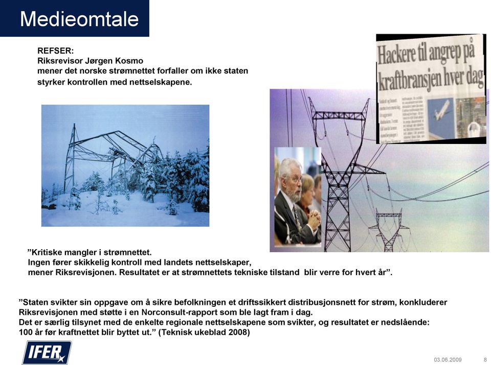 Staten svikter sin oppgave om å sikre befolkningen et driftssikkert distribusjonsnett for strøm, konkluderer Riksrevisjonen med støtte i en Norconsult-rapport som ble